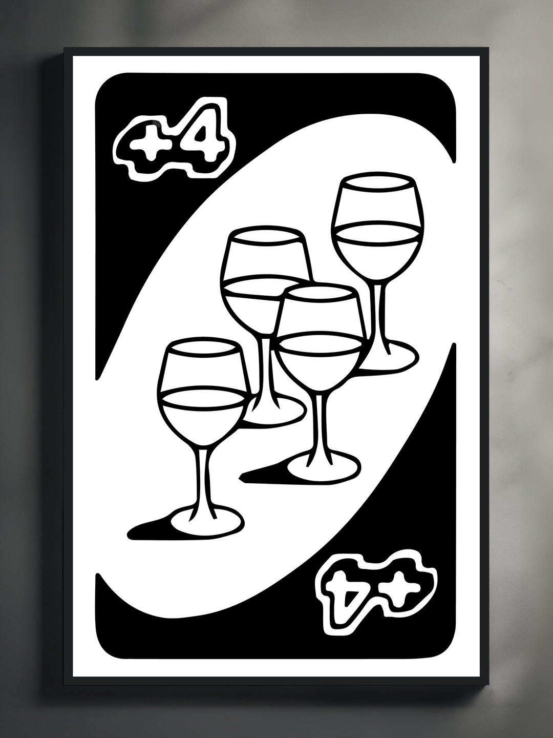 A creative parody artwork styled like a UNO +4 card, featuring four wine glasses in a bold black and white design, blending party humor with minimalist graphic elements for modern wall decor.